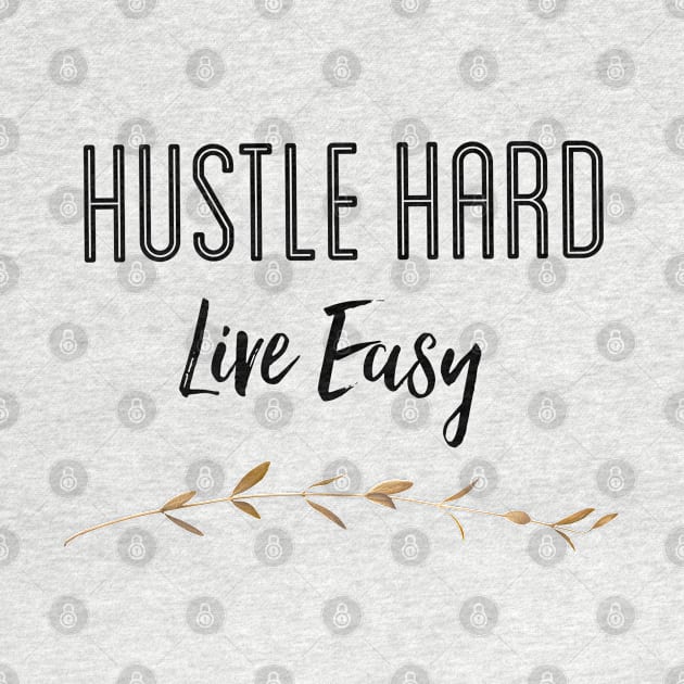 Hustle Hard Live Easy by The Hustler's Dream